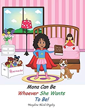 Cover of Mona Can Be Whoever She Wants to Be by Dr. Maydine Alcid-Digsby